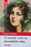 O moarte care nu dovedeste nimic - Anton Holban