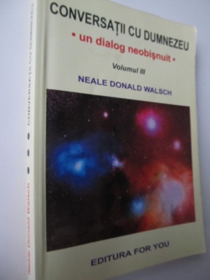 Conversatii cu Dumnezeu - un dialog neobisnuit (vol 3) - Neale Donald Walsch foto