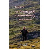 Az &Ouml;reghegytől a Schneebergig - Utam &aacute;llom&aacute;sai - De&aacute;k Ernő