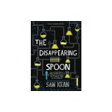 The Disappearing Spoon: And Other True Tales of Rivalry, Adventure, and the History of the World from the Periodic Table of the Elements (Youn