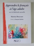 APPRENDRE LE FRANCAIS A L'AGE ADULTE ( INVATAREA LIMBII FRANCEZE CE ADULT ) , AVEC LA METHODE NATURELLE par MARTINE BONCOURT , 2021