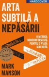 Cumpara ieftin Arta subtila a nepasarii. O metoda nonconformista pentru o viata mai buna. Editie cartonata de colectie/Mark Manson, Lifestyle Publishing