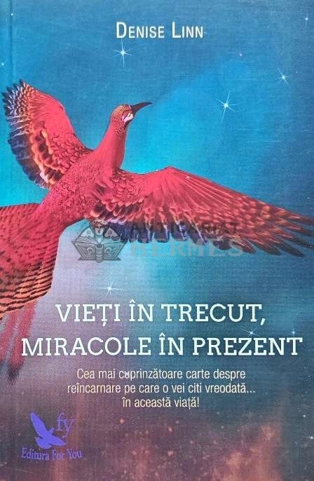 Vieti in trecut, miracole in prezent - 2017 - Denise Linn (G196)