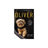 Oliver: The True Story of a Stolen Dog and the Humans He Brought Together