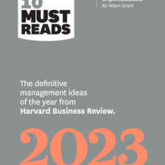 Hbr's 10 Must Reads 2023: The Definitive Management Ideas of the Year from Harvard Business Review