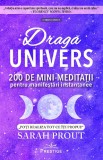 Draga Univers. 200 de minimeditatii pentru manifestari instantanee - Sarah Prout - Prestige