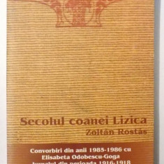 SECOLUL COANEI LIZICA , CONVORBIRI DIN ANII 1985-1986 CU ELISABETA ODOBESCU-GOGA , JURNALUL DIN PERIOADA 1916-1918 de ZOLTAN ROSTAS , 2004 ,