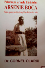 Pelerin pe urmele Parintelui Arsenie Boca. Viata, personalitate si invataturile sale - Dr. Cornel Olariu foto