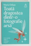 TOATA DRAGOSTEA DINTR- O FOTOGRAFIE ARSA de MARIA ORBAN , CINE SUNTEM DUPA CE RAMANEM SINGURI ? , 2023