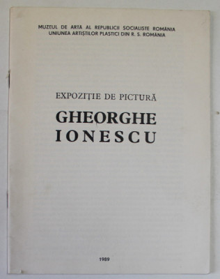 GHEORGHE IONESCU , EXPOZITIE DE PICTURA , CATALOG , 1989 foto