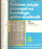 Probleme Actuale Si Conceptii Noi In Patologia Gastro-Duodenala - Dr. I. Puscas