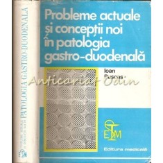 Probleme Actuale Si Conceptii Noi In Patologia Gastro-Duodenala - Dr. I. Puscas