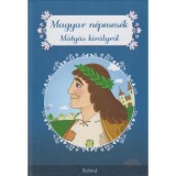 Magyar n&eacute;pmes&eacute;k M&aacute;ty&aacute;s kir&aacute;lyr&oacute;l