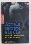 ARMELE SECRETE ALE CIA - TORTURA , MANIPULARE SI ARME CHIMICE de GORDON THOMAS , 2010