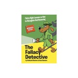 The Fallacy Detective: Thirty-Eight Lessons on How to Recognize Bad Reasoning