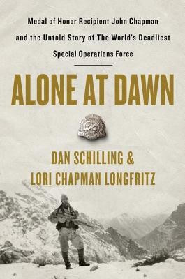 Alone at Dawn: Medal of Honor Recipient John Chapman and the Untold Story of the World&amp;#039;s Deadliest Special Operations Force foto