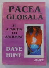 PACEA GLOBALA SI APARITIA LUI ANTICRIST de DAVE HUNT , 1997 , PREZINTA ADNOTARI CU PIXUL
