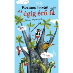 Az &eacute;gig &eacute;rő fa - Verses n&eacute;pmes&eacute;k - Kormos Istv&aacute;n