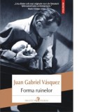 Forma ruinelor - Juan Gabriel Vasquez