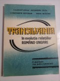 TRANSILVANIA IN EVOLUTIA RELATIILOR ROMANO-UNGARE - ALESANDRU DUTU, CONSTANTIN BOTORAN, MIHAI RETEGAN