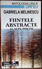 GABRIELA MELINESCU: FIINTELE ABSTRACTE SI ALTE POEZII (Antologia Lirica Orfeu 2) foto