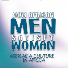 HOW AFRICAN MEN SATISFY WOMAN - Narciso Quintas