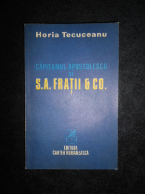 Horia Tecuceanu - Capitanul Apostolescu si S.A. Fratii &amp;amp; C0. foto