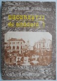 Bucurestii de altadata, Vol. I (1871-1877) - Constantin Bacalbasa - Carte Istorie