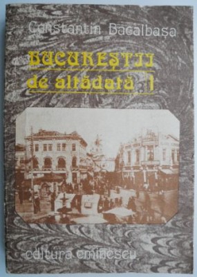 Bucurestii de altadata, vol. I (1871-1877) &amp;ndash; Constantin Bacalbasa foto