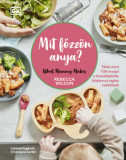 Mit főzz&ouml;n anya? - 130 recept a hozz&aacute;t&aacute;pl&aacute;l&aacute;s idej&eacute;re az eg&eacute;sz csal&aacute;dnak - Rebecca Wilson