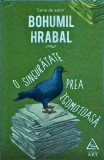 Bohumil Hrabal - O singuratate prea zgomotoasa
