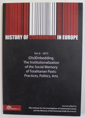 HISTORY OF COMMUNSIM IN EUROPE , VOL. 6 , -DIS - EMBEDDING THE INSTITUTIONALIZATION OF THE SOCIAL MEMORY OF TOTALITARIAN PASTS - PRACTICES , POLITICS foto