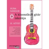 A klasszikus git&aacute;r iskol&aacute;ja - III. k&ouml;tet - Suba S&aacute;ndor