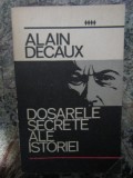 Dosarele secrete ale istoriei - Alain Decaux