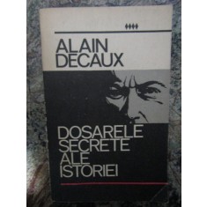 Dosarele secrete ale istoriei - Alain Decaux