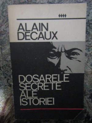 Dosarele secrete ale istoriei - Alain Decaux foto