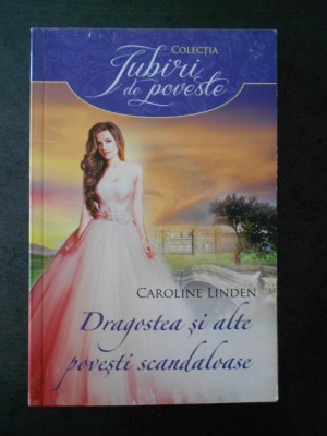 CAROLINE LINDEN - DRAGOSTEA SI ALTE POVESTI SCANDALOASE foto