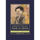 Tan&aacute;r &uacute;r k&eacute;rem - Karinthy Frigyes