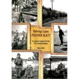 Fegyver alatt - Az ungv&aacute;ri magyar kir&aacute;lyi 24-ik hadoszt&aacute;lyban 1944-1945 - Hidv&eacute;gi Lajos