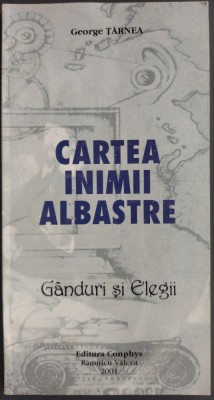 GEORGE TARNEA: CARTEA INIMII ALBASTRE: GANDURI SI ELEGII/2001/DEDICATIE-AUTOGRAF foto