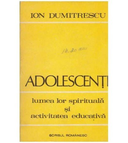 Ion Dumitrescu - Adolescentii - lumea lor spirituala si activitatea