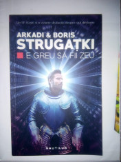 ARKADI si BORIS STRUGATKI - E GREU SA FII ZEU (SF - NEMIRA, 2016, 202 p.) foto