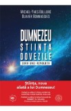 Dumnezeu, stiinta, dovezile. Zorii unei revolutii - Michel-Yves Bollore, Olivier Bonnassies