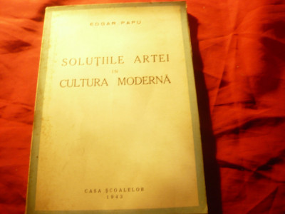 Edgar Papu - Solutiile Artei in Cultura Moderna -Ed.1943 Casa Scoalelor ,138pag foto