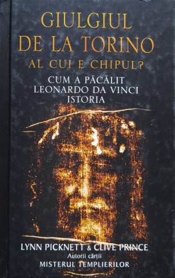 Giulgiul de la Torino. Al cui e chipul? Cum a pacalit Leonardo da Vinci istoria - 2005 - Lynn Picknett (xx931) foto