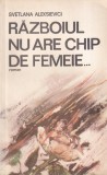 Razboiul nu are chip de femeie de Svetlana Aleksievici, carte beletristica romana despre al Doilea Razboi Mondial
