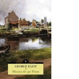 Moara de pe Floss - George Eliot, Emil Sirbulescu