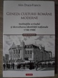 GENEZA CULTURII ROMANE MODERNE. INSTITUTIILE SCRISULUI SI DEZVOLTAREA IDENTITATII NATIONALE 1700-1900-ALEX -235136