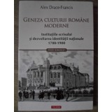 GENEZA CULTURII ROMANE MODERNE. INSTITUTIILE SCRISULUI SI DEZVOLTAREA IDENTITATII NATIONALE 1700-1900-ALEX -235136