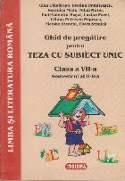 Ghid de pregatire pentru teza cu subiect unic. Clasa a VII-a, Semestrul al II-lea - LIMBA SI LITERATURA ROMANA foto